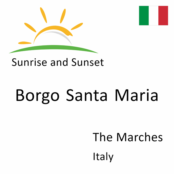 Sunrise and sunset times for Borgo Santa Maria, The Marches, Italy