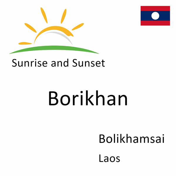 Sunrise and sunset times for Borikhan, Bolikhamsai, Laos