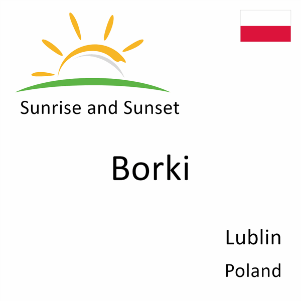 Sunrise and sunset times for Borki, Lublin, Poland