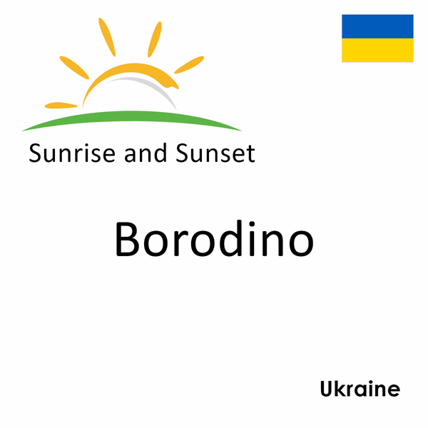 Sunrise and sunset times for Borodino, Ukraine