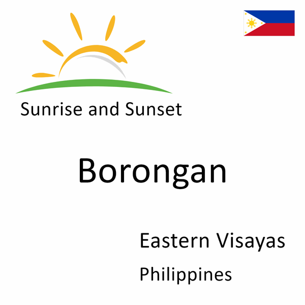 Sunrise and sunset times for Borongan, Eastern Visayas, Philippines