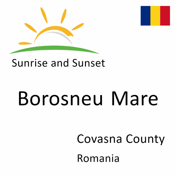 Sunrise and sunset times for Borosneu Mare, Covasna County, Romania