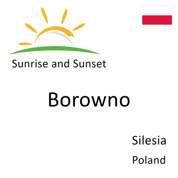 Sunrise and sunset times for Borowno, Silesia, Poland