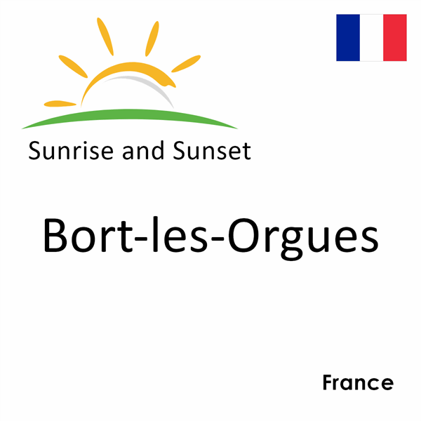 Sunrise and sunset times for Bort-les-Orgues, France