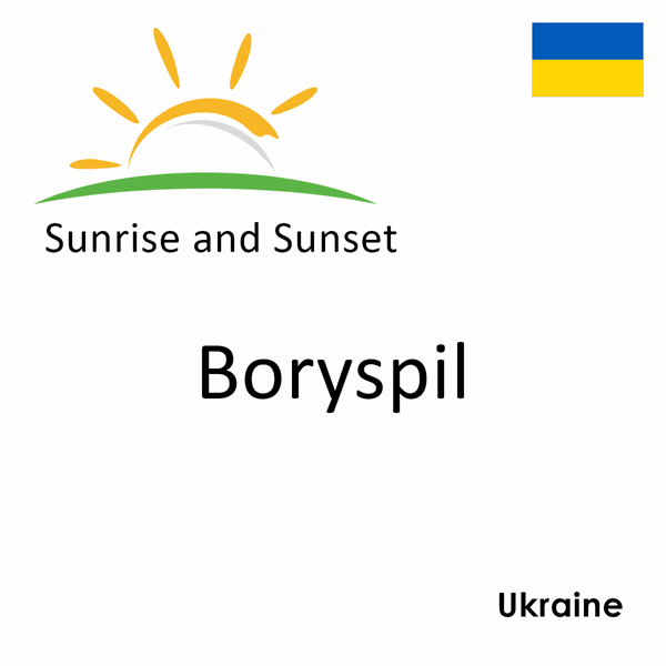 Sunrise and sunset times for Boryspil, Ukraine