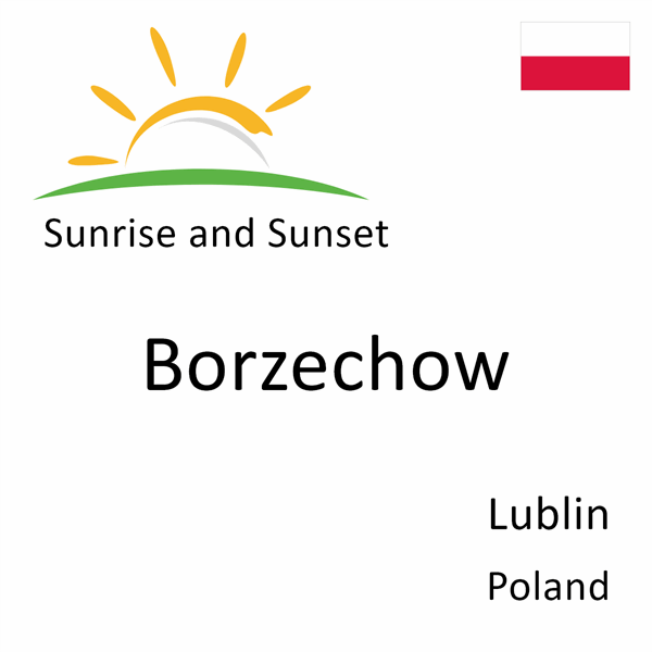 Sunrise and sunset times for Borzechow, Lublin, Poland