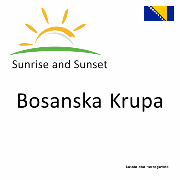 Sunrise and sunset times for Bosanska Krupa, Bosnia and Herzegovina