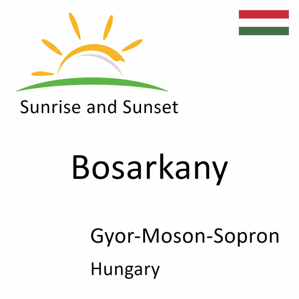 Sunrise and sunset times for Bosarkany, Gyor-Moson-Sopron, Hungary