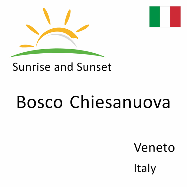 Sunrise and sunset times for Bosco Chiesanuova, Veneto, Italy