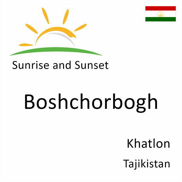 Sunrise and sunset times for Boshchorbogh, Khatlon, Tajikistan