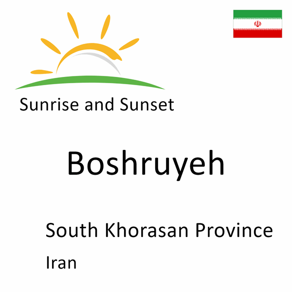 Sunrise and sunset times for Boshruyeh, South Khorasan Province, Iran