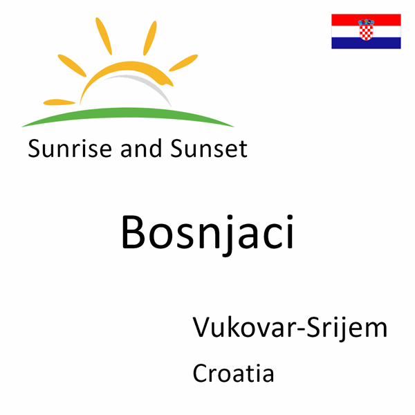 Sunrise and sunset times for Bosnjaci, Vukovar-Srijem, Croatia