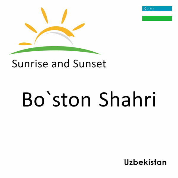 Sunrise and sunset times for Bo`ston Shahri, Uzbekistan