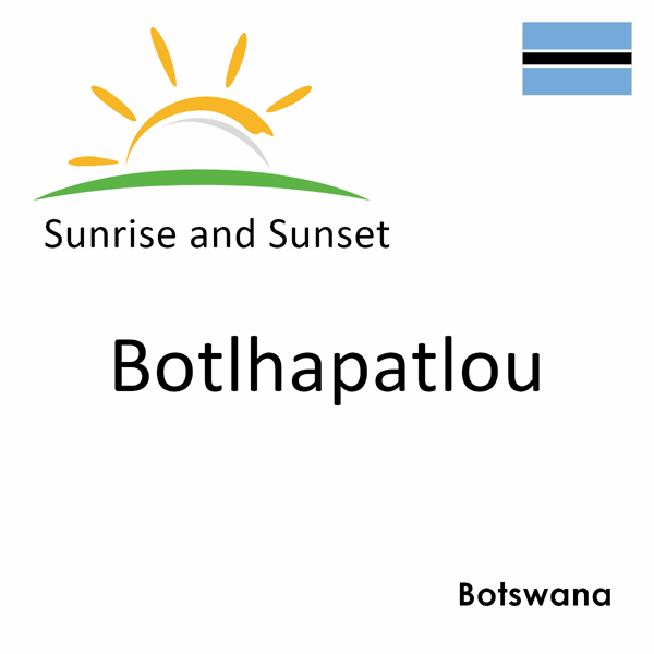 Sunrise and sunset times for Botlhapatlou, Botswana
