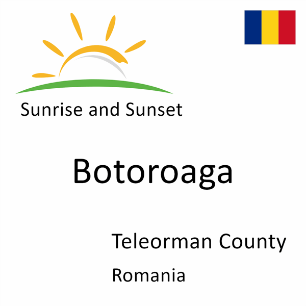 Sunrise and sunset times for Botoroaga, Teleorman County, Romania