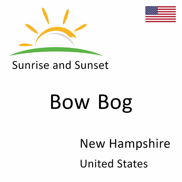Sunrise and sunset times for Bow Bog, New Hampshire, United States