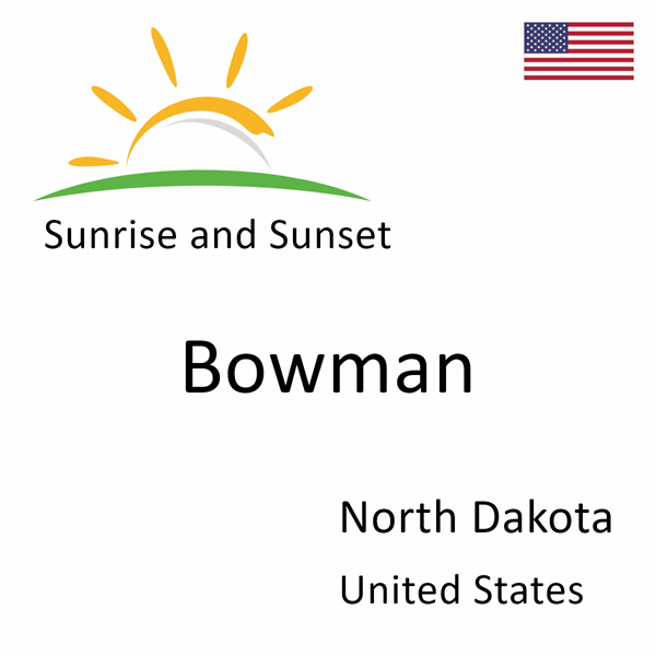 Sunrise and sunset times for Bowman, North Dakota, United States