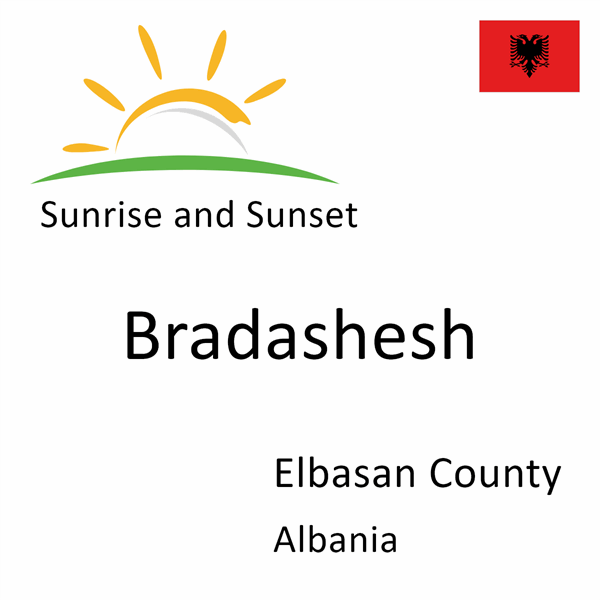 Sunrise and sunset times for Bradashesh, Elbasan County, Albania