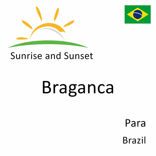 Sunrise and sunset times for Braganca, Para, Brazil