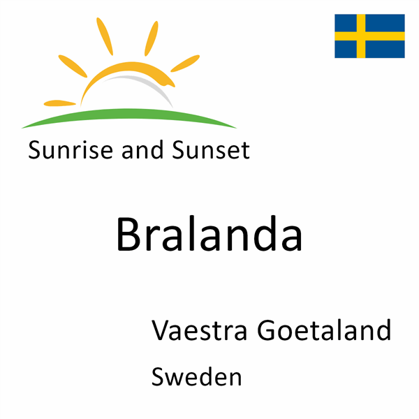 Sunrise and sunset times for Bralanda, Vaestra Goetaland, Sweden