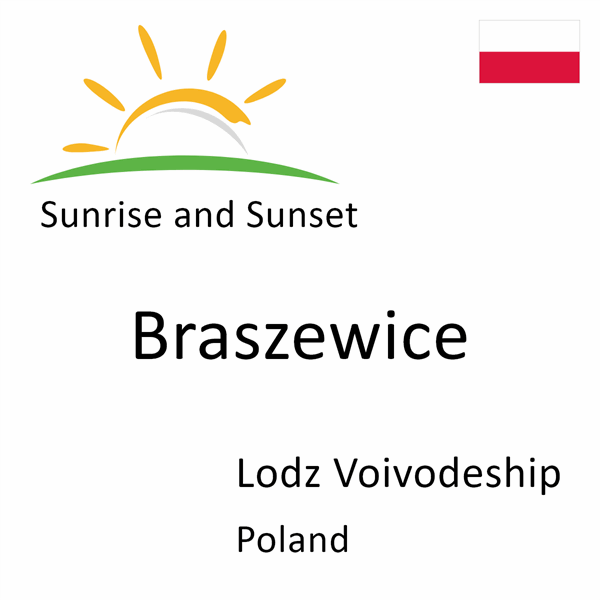 Sunrise and sunset times for Braszewice, Lodz Voivodeship, Poland