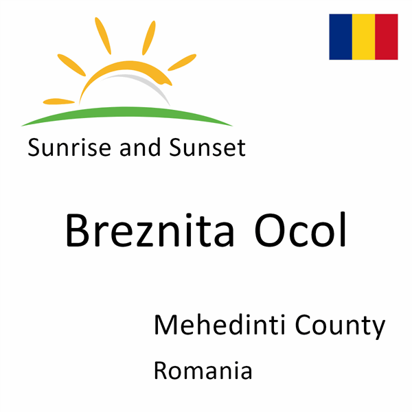 Sunrise and sunset times for Breznita Ocol, Mehedinti County, Romania