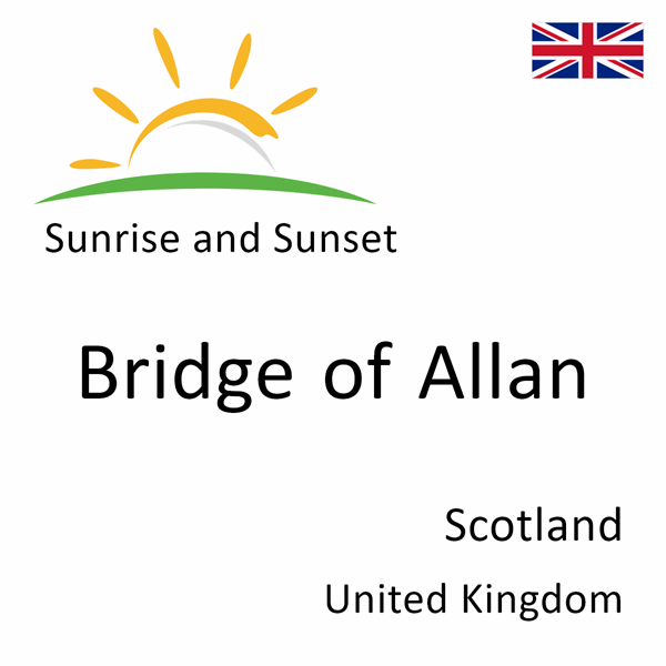 Sunrise and sunset times for Bridge of Allan, Scotland, United Kingdom