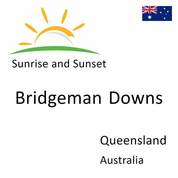 Sunrise and sunset times for Bridgeman Downs, Queensland, Australia
