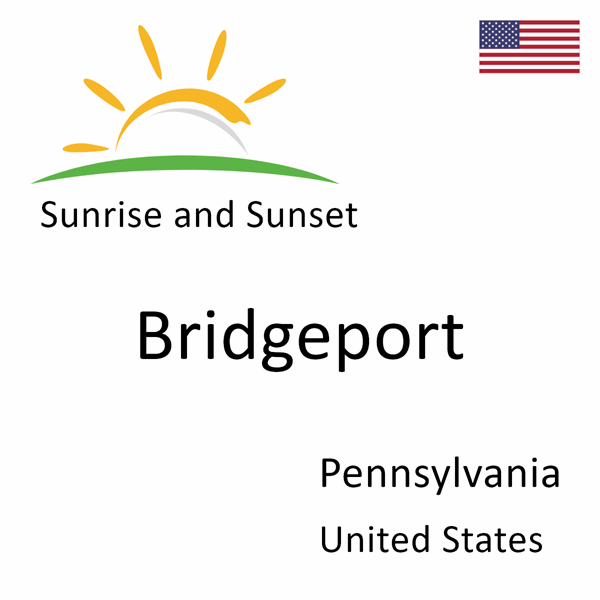 Sunrise and sunset times for Bridgeport, Pennsylvania, United States