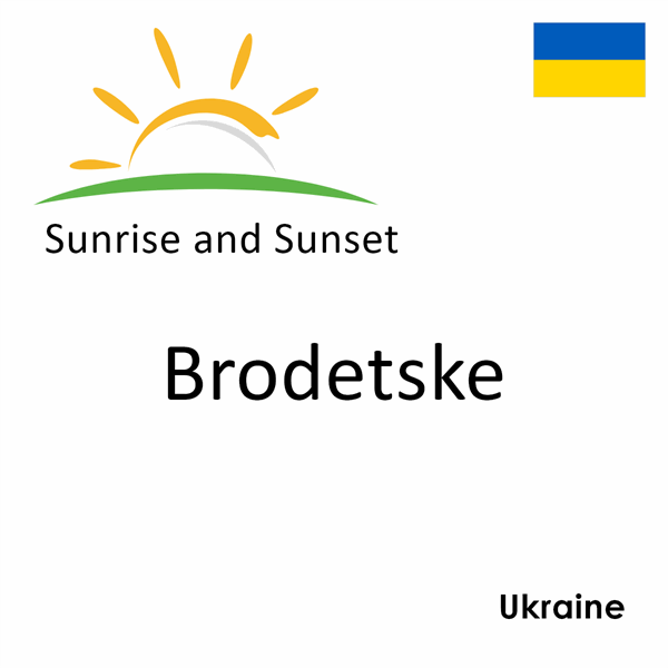 Sunrise and sunset times for Brodetske, Ukraine