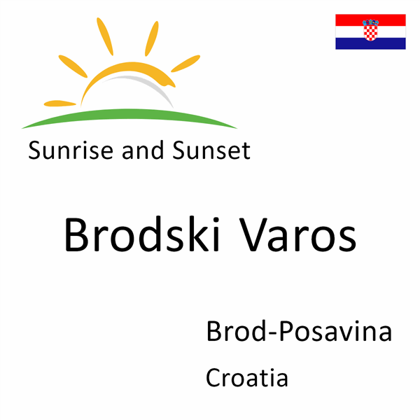 Sunrise and sunset times for Brodski Varos, Brod-Posavina, Croatia