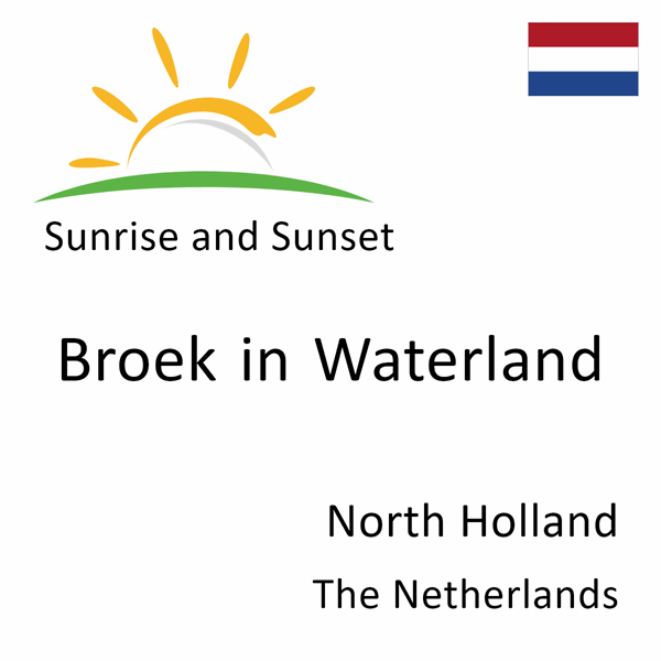 Sunrise and sunset times for Broek in Waterland, North Holland, The Netherlands