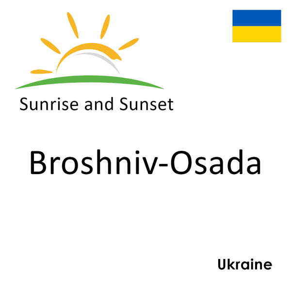 Sunrise and sunset times for Broshniv-Osada, Ukraine