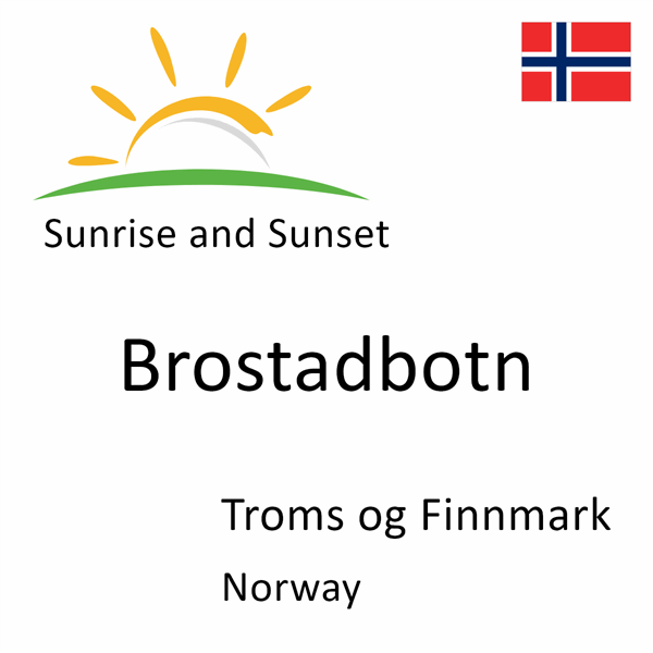 Sunrise and sunset times for Brostadbotn, Troms og Finnmark, Norway