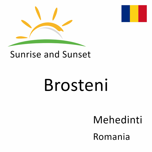 Sunrise and sunset times for Brosteni, Mehedinti, Romania