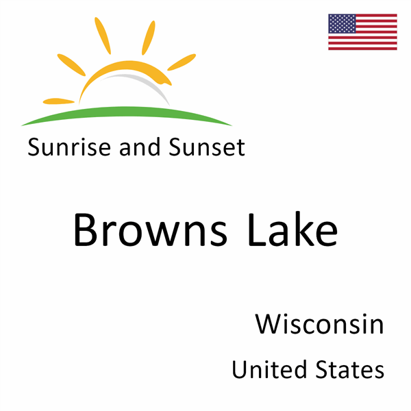 Sunrise and sunset times for Browns Lake, Wisconsin, United States