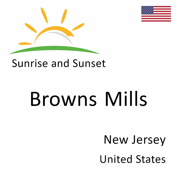 Sunrise and sunset times for Browns Mills, New Jersey, United States