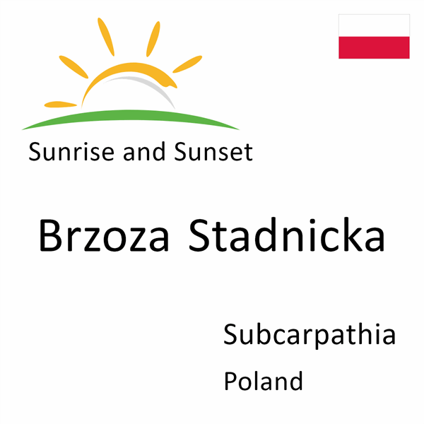 Sunrise and sunset times for Brzoza Stadnicka, Subcarpathia, Poland