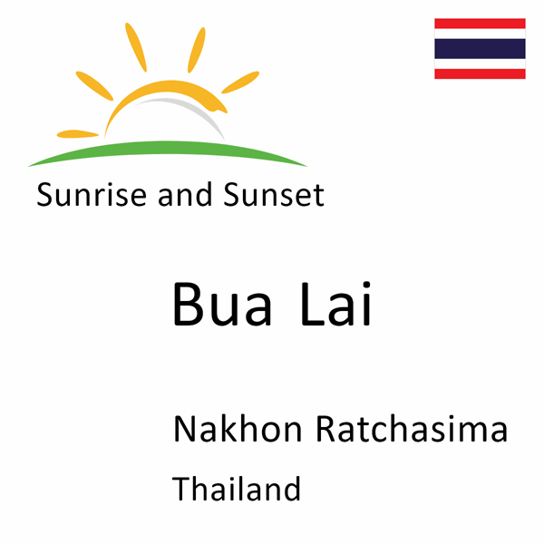 Sunrise and sunset times for Bua Lai, Nakhon Ratchasima, Thailand
