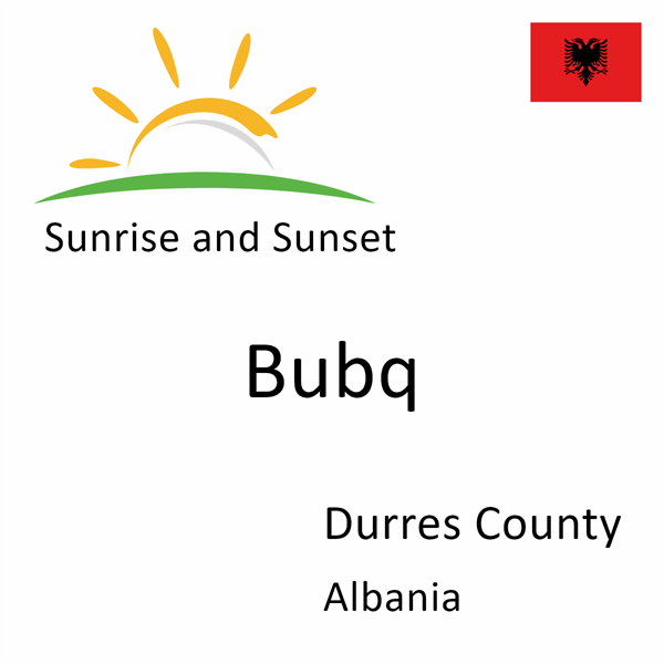 Sunrise and sunset times for Bubq, Durres County, Albania