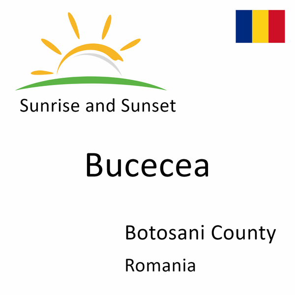 Sunrise and sunset times for Bucecea, Botosani County, Romania