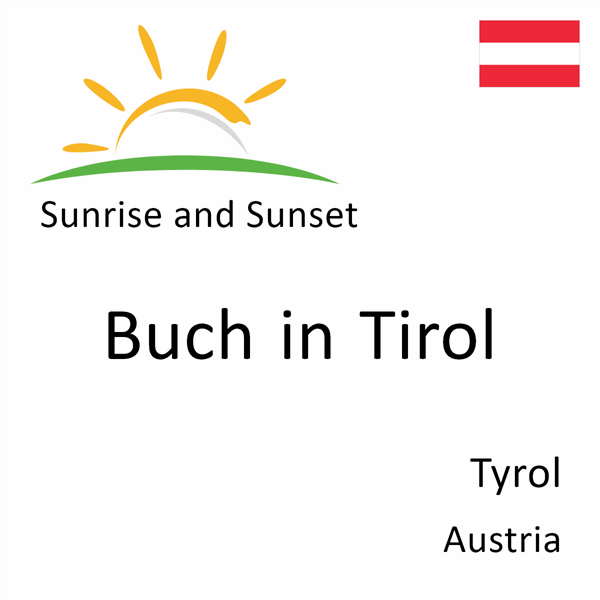 Sunrise and sunset times for Buch in Tirol, Tyrol, Austria