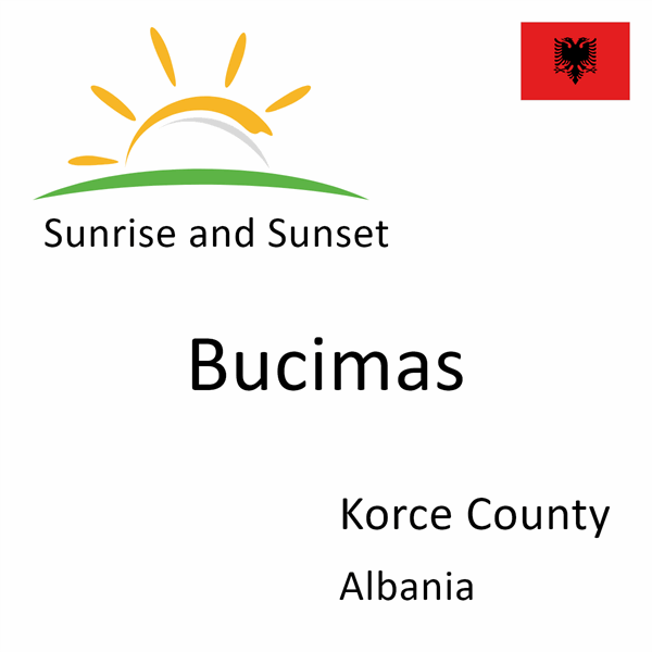 Sunrise and sunset times for Bucimas, Korce County, Albania