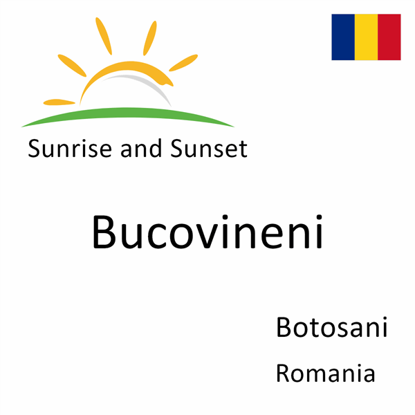 Sunrise and sunset times for Bucovineni, Botosani, Romania