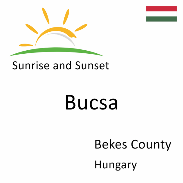 Sunrise and sunset times for Bucsa, Bekes County, Hungary