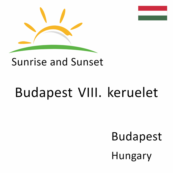 Sunrise and sunset times for Budapest VIII. keruelet, Budapest, Hungary