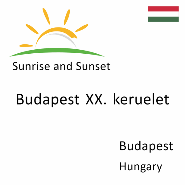 Sunrise and sunset times for Budapest XX. keruelet, Budapest, Hungary