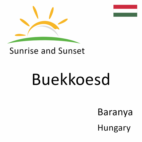 Sunrise and sunset times for Buekkoesd, Baranya, Hungary