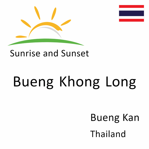 Sunrise and sunset times for Bueng Khong Long, Bueng Kan, Thailand