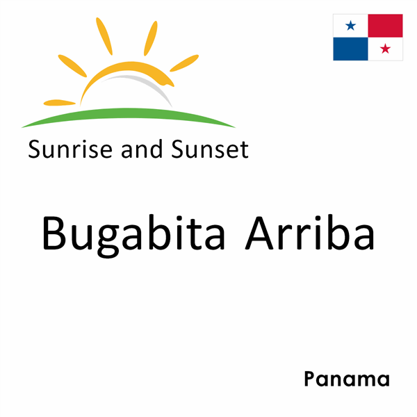 Sunrise and sunset times for Bugabita Arriba, Panama